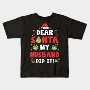 Dear Santa My Husband Did It Funny Xmas Gifts Kids T-Shirt